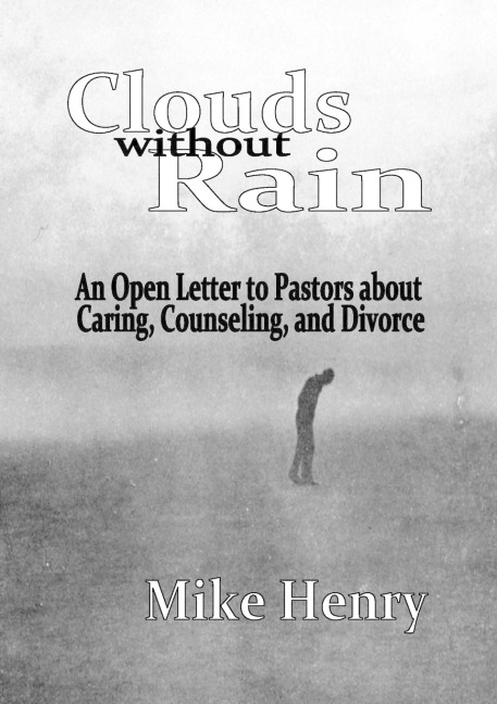 Clouds without Rain: An Open Letter to Pastors about Caring, Counseling, and Divorce