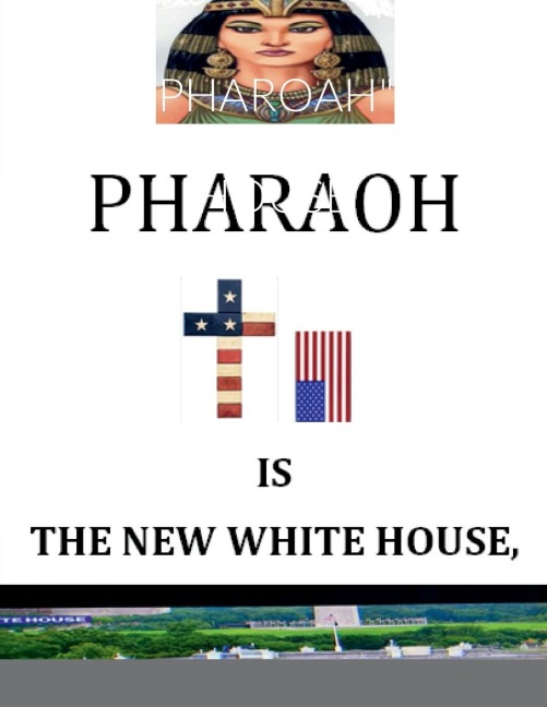 'PHAROAH' IS THE NEW WHITE HOUSE: BY: Nelson Norman, Writer