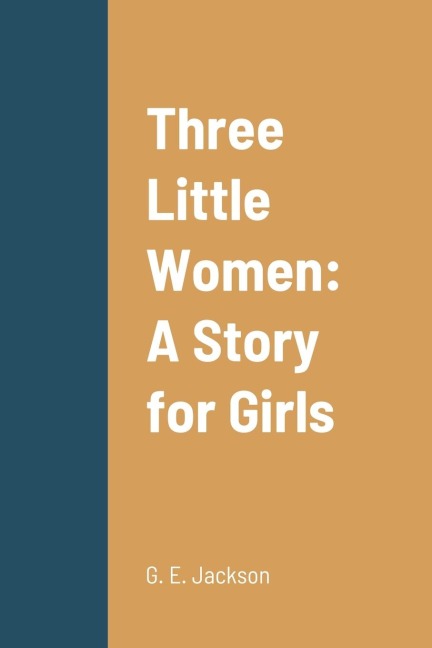 Three Little Women: A Story for Girls