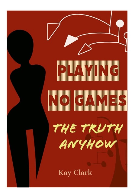 Playing No Games: The Truth Anyhow