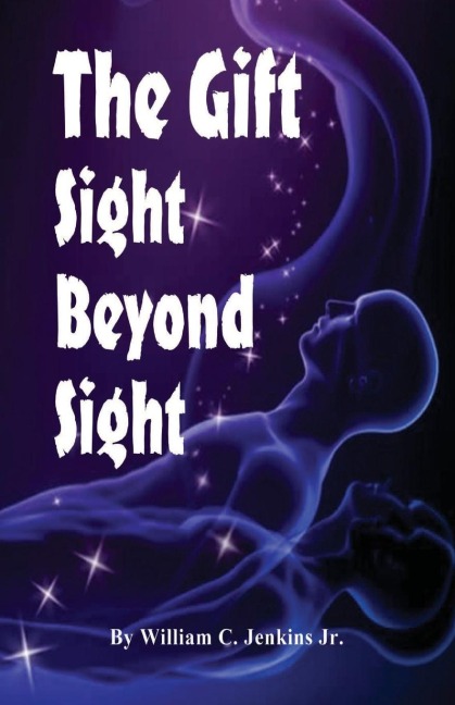 The Gift - Sight Beyond Sight: In Sight Beyond Sight one discovers how raising  our level of awareness brings us into the realm  of connecting with consciousness.