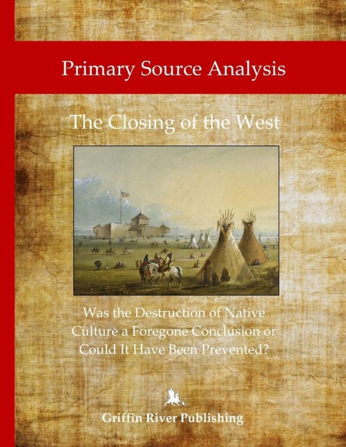 Primary Source Analysis: The Closing of the West - Was the Destruction of Native Culture a Foregone Conclusion or Could It Have Been Prevented?