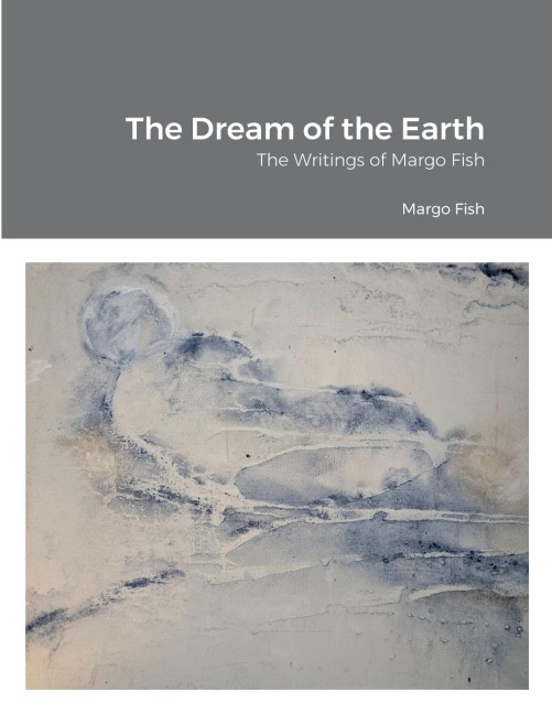 The Dream of the Earth: The Writings of Margo Fish