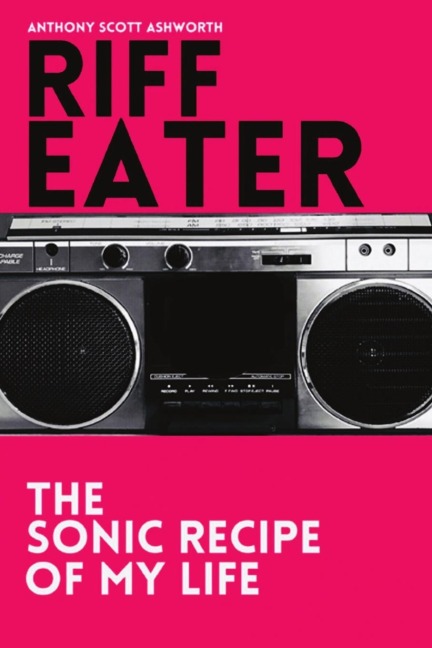 Riff Eater: The Sonic Recipe of My Life