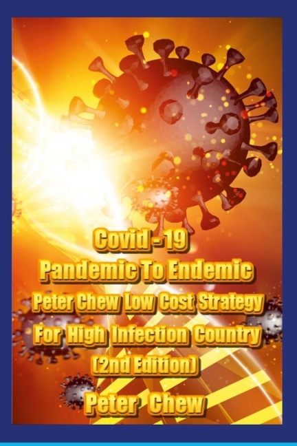 Covid-19: Pandemic To Endemic Strategy  Peter Chews Low  Cost  Strategy  For High Infection Country [ 2nd Edition ]