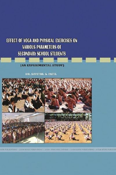EFFECT OF YOGA AND PHYSICAL EXERCISES ON VARIOUS PARAMETERS OF SECONDARY SCHOOL STUDENTS (AN EXPERIMENTAL STUDY)