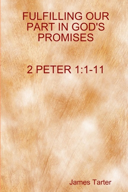 FULFILLING OUR PART IN GODS PROMISES       2Peter 1: 1-11