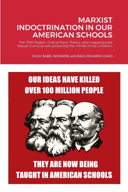 Marxist Indoctrination in Our American Schools: The 1619 Project, Critical Race Theory, and inappropriate Sexual Curricula are poisoning the minds of our children.