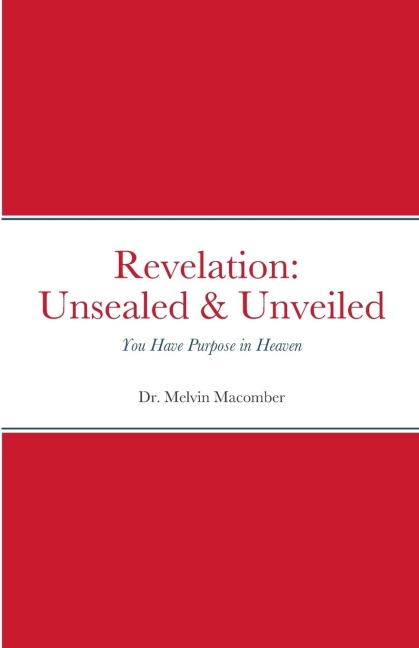 Revelation  Unsealed & Unveiled: You Have Purpose in Heaven