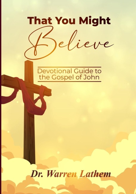 That You Might Believe: Devotional Guide to the Gospel of John