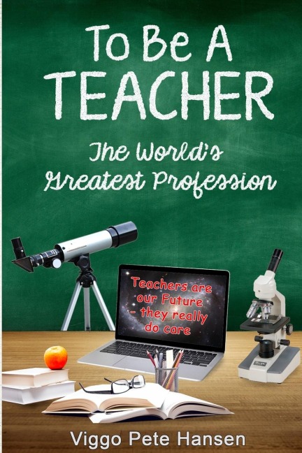 To Be A TEACHER: The Worlds Greatest Profession