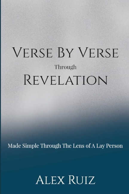 Verse By Verse Through Revelation: Made Simple Through The Lens Of A Lay Person