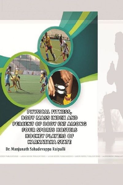 PHYSICAL FITNESS, BODY MASS INDEX AND PERCENT OF BODY FAT AMONG FOUR SPORTS HOSTELs HOCKEY PLAYERS OF KARNATAKA STATE