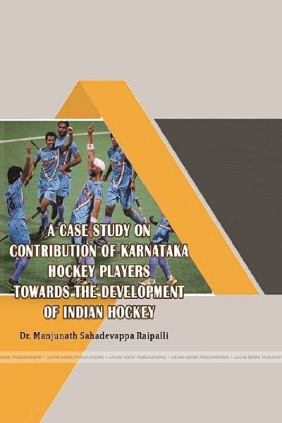 A CASE STUDY ON CONTRBUTION OF KARNATAKA HOCKEY PLAYERS TOWARDS THE DEVELOPMENT OF INDIAN HOCKEY