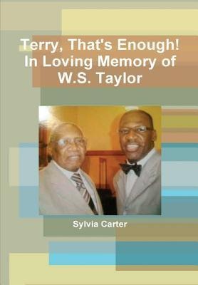 Terry, Thats Enough! In Loving Memory of W.S. Taylor