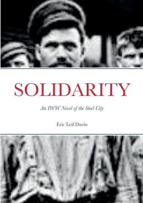 SOLIDARITY: An IWW Novel of the Steel City