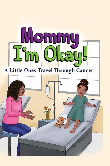 Mommy, Im Okay: A Little Ones Travel Through Cancer