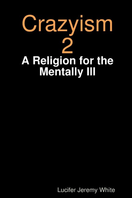 Crazyism 2: A Religion for the Mentally Ill