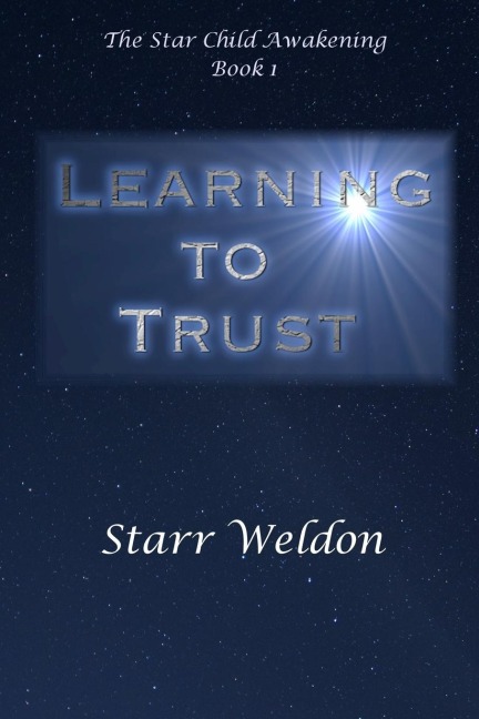Learning to Trust: The Star Child Awakening, Book 1