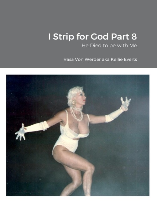 I Strip for God Part 8: He Died to be with Me