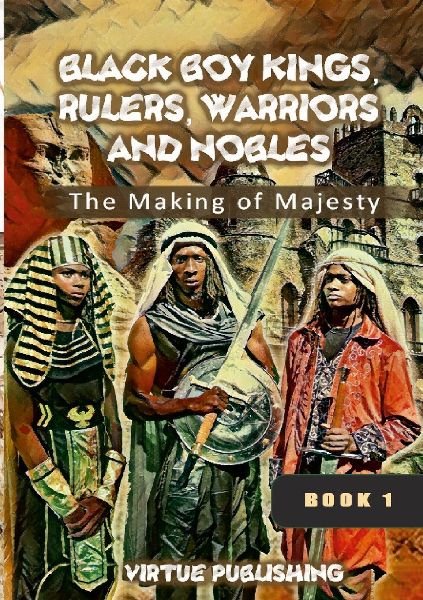 Black Boy Kings, Rulers, Warriors, and Nobles (The Making of Majesty) Black and White: The Making of Majesty