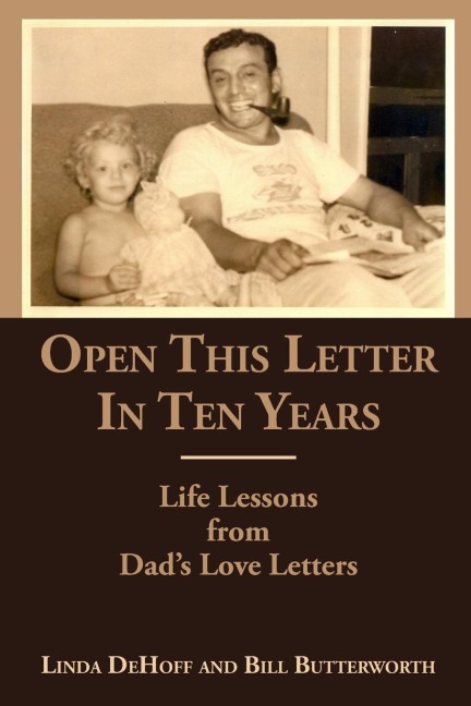 Open This Letter in Ten Years: Life Lessons from Dads Love Letters