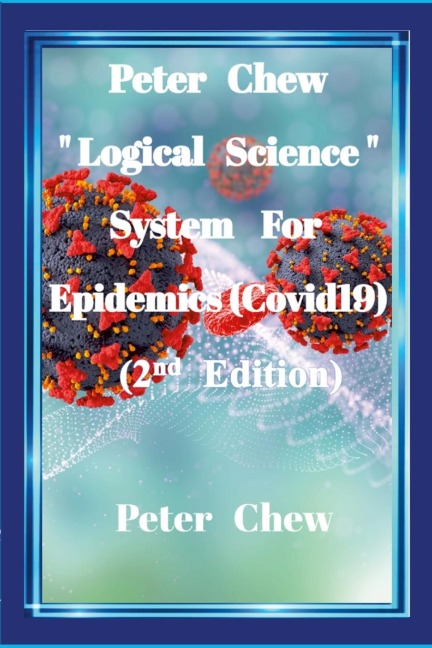 Peter Chew Logical Science System  For Epidemics (Covid-19) [2nd Edition]: Peter Chew