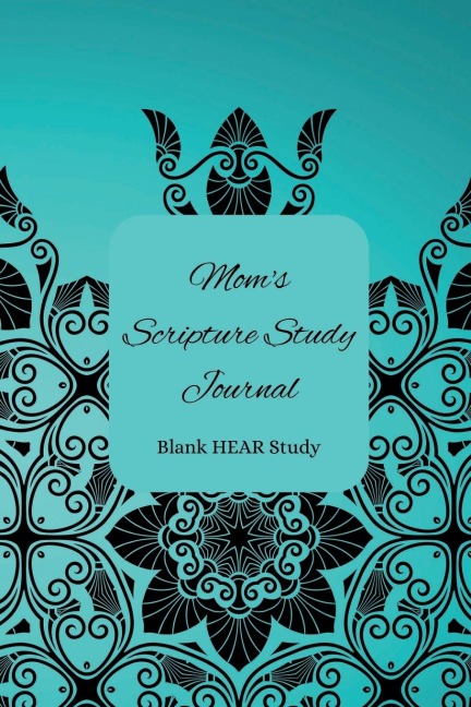 Moms Scripture Study Journal: Blank HEAR Study