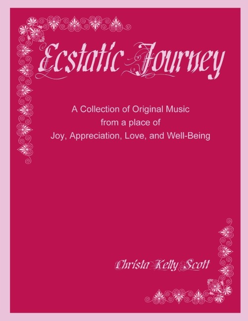 Ecstatic Journey: A Collection of Original Music from a place of Joy, Appreciation, Love, and Well-Being