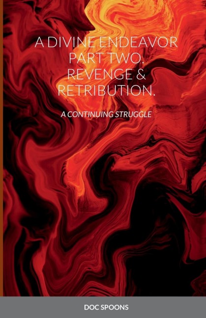 A DIVINE ENDEAVOR             PART TWO. REVENGE & RETRIBUTION.: A CONTINUING STRUGGLE