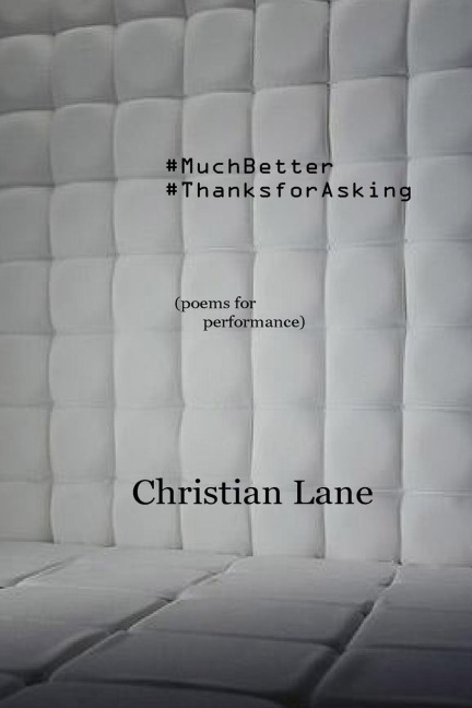 #MuchBetter #ThanksForAsking: (poems for performance)