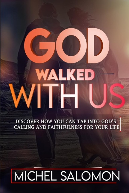 God Walked With Us: Discover how to Tap into Gods Calling and Faithfulness in your life