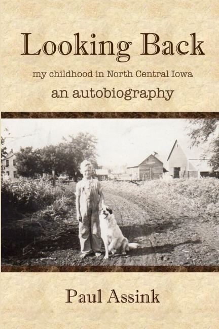 Looking Back: an autobiography of my childhood in North Central Iowa
