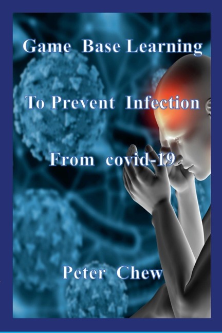 Game Base Learning  to Prevent Infection  from COVID-19: Peter Chew