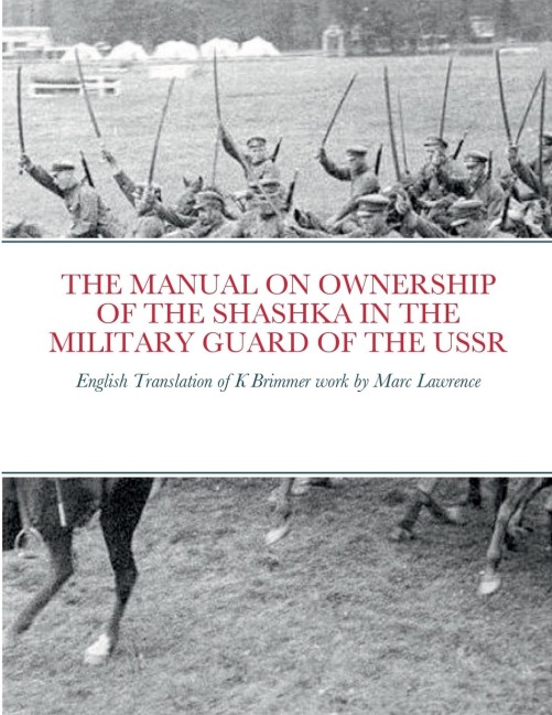 THE MANUAL ON OWNERSHIP OF THE SHASHKA IN THE MILITARY GUARD OF THE USSR: English translation of K Brimmers work by Marc Lawrence