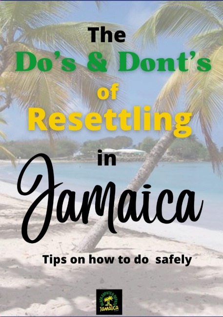 The Dos & Donts of Resettling in Jamaica: Tips on how to do so safely