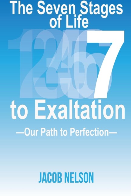 The Seven Stages of Life to Exaltation: Our Path to Perfection