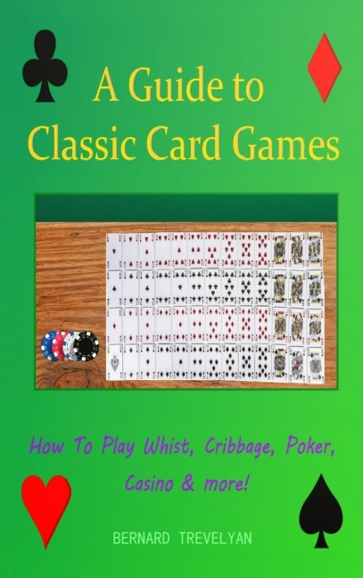 A Guide To Classic Card Games: How To Play Whist, Cribbage, Poker, Casino & more! (Hardcover)
