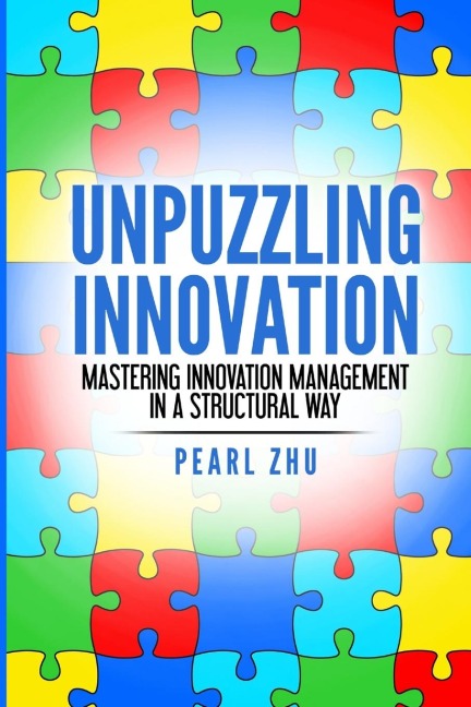 Unpuzzling Innovation: Mastering Innovation Management in a Structural Way