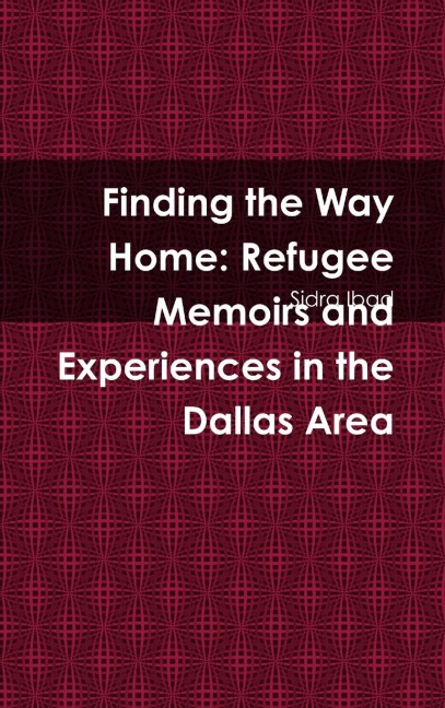 Finding the Way Home: Refugee Memoirs and Experiences in the Dallas Area