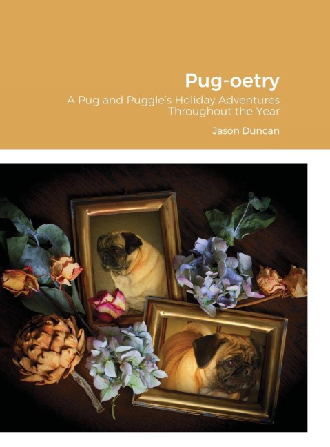 Pug-oetry: A Pug and Puggles Holiday Adventures Throughout the Year