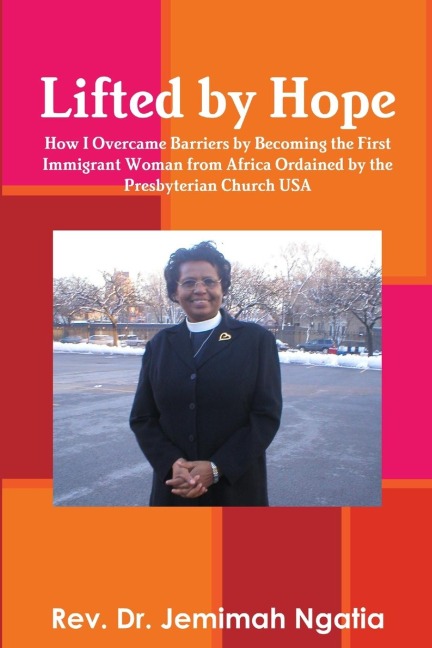 Lifted by Hope: How I Overcame Barriers by Becoming the First Immigrant Woman from Africa Ordained by the Presbyterian Church USA