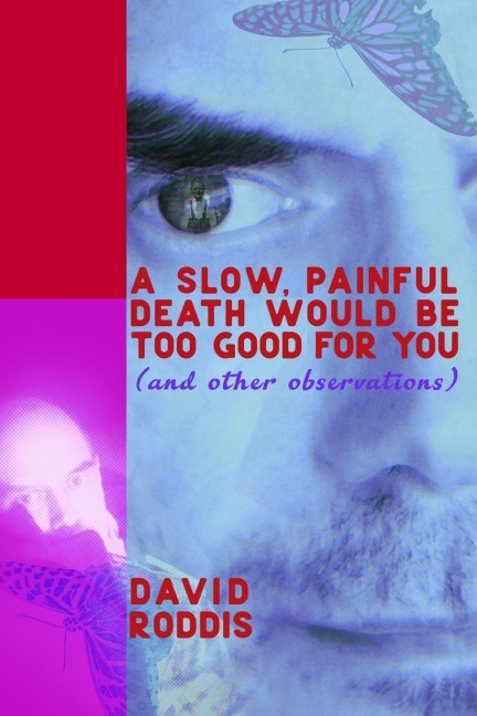 A Slow, Painful Death Would Be Too Good for You (and Other Observations): A Pillow Book for Dyspeptics