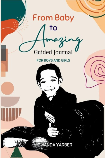 From Baby to Amazing Guided Journal: For Boys and Girls