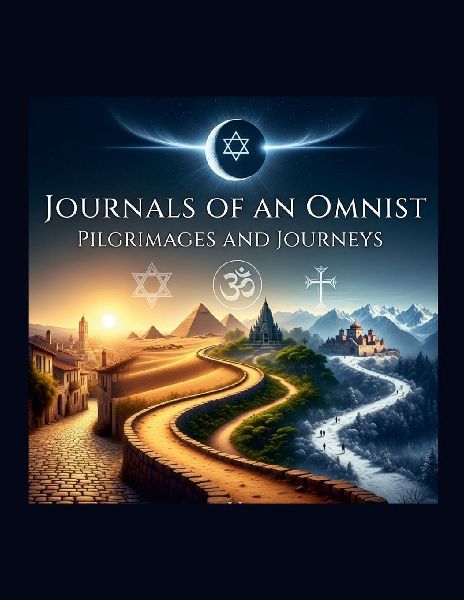 Journals of an Omnist: Pilgrimages and Journeys: Book 7