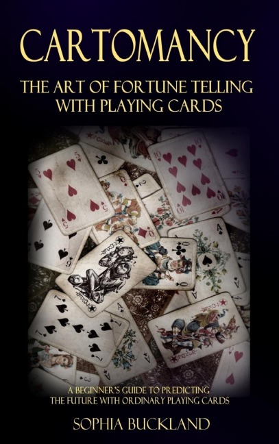 Cartomancy - The Art of Fortune Telling with Playing Cards: A Beginners Guide to Predicting the Future with Ordinary Playing Cards (Hardcover)