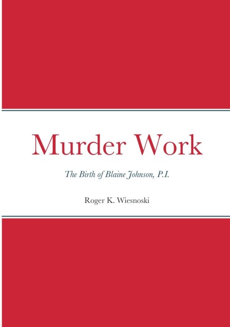 Murder Work: The Birth of Blaine Johnson, P.I.