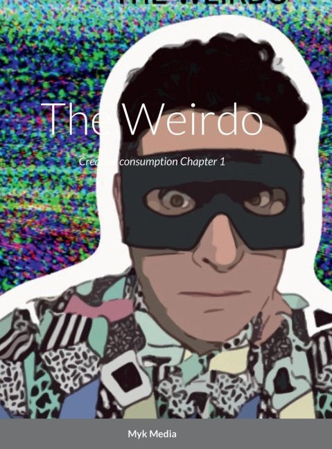 The Weirdo: Creative Consumption chapter 1