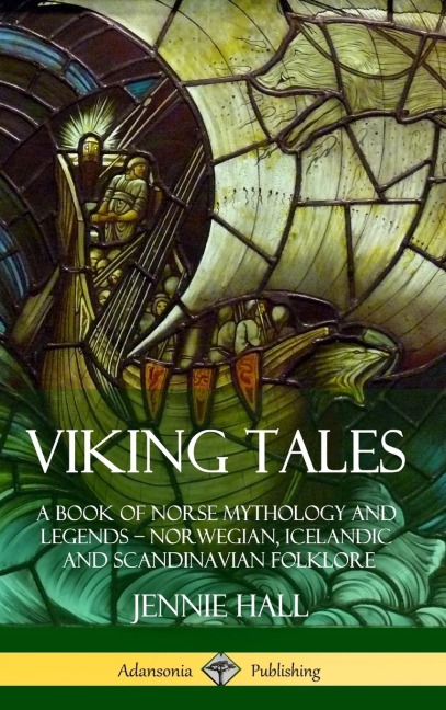 Viking Tales: A Book of Norse Mythology and Legends - Norwegian, Icelandic and Scandinavian Folklore (Hardcover)
