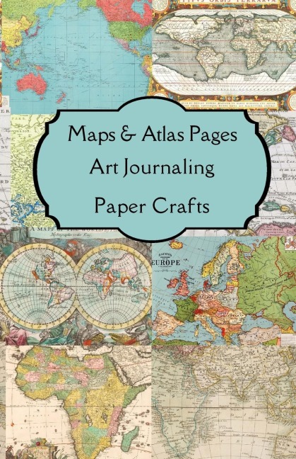 Maps & Atlas Pages Art Journaling Paper Crafts: Curated double sided themed images & journaling pages for your art journals, junk journals, scrapbooks, altered books, smash books, journals, planners, notebooks, book marks, keepsakes, heirlooms, decoupage,